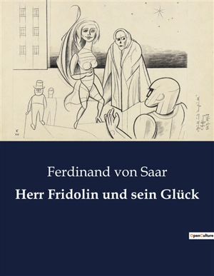 Herr Fridolin und sein Glück : Die Suche nach Glück im Wien des 19. Jahrhunderts - Ferdinand von Saar