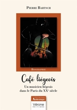 Café liégeois : Un musicien liégeois dans le Paris du XXe siècle - Pierre Bartsch