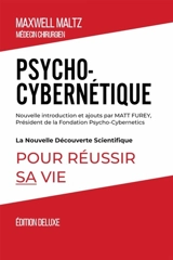 Psycho-Cybernétique Edition Deluxe : La Nouvelle Découverte Scientifique pour Réussir Sa Vie - Maxwell Maltz