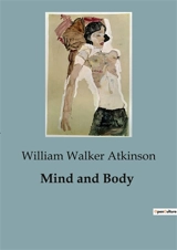 Mind and Body - William Walker Atkinson