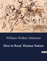 How to Read Human Nature : The Life and Contributions of Johannes Kepler - William Walker Atkinson