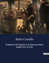 Il Maestro Di Setticlavio Il Demonio Muto Quattr Ore Al Lido : Un viaggio nell'anima di un maestro silenzioso - Camillo Boito