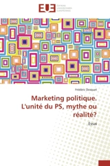 Marketing politique. L'unité du PS, mythe ou réalité ? : Essai - Frédéric Dosquet