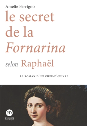 Le secret de la Fornarina selon Raphaël - Amélie Ferrigno