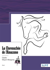 La Chevauchée de l'Amazone - Gisèle Mayet-Albagnac