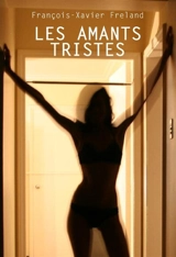 Les Amants tristes - François-Xavier Freland