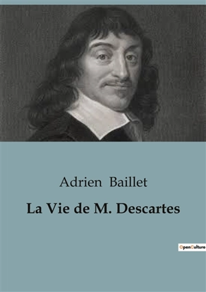 La Vie de Descartes - Adrien Baillet