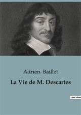 La Vie de Descartes - Adrien Baillet