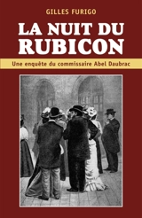 La Nuit du Rubicon : Une enquête du commissaire Abel Daubrac - Gilles Furigo