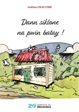 Dann siklone na pwin batay ! - Gaëtan Chauviré