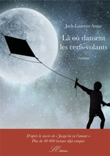 Là où dansent les cerfs-volants : Roman - Jack-Laurent Amar