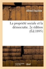 La propriété sociale et la démocratie. 2e édition - Alfred Fouillée