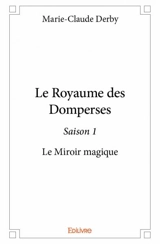 Le royaume des domperses – saison 1 : Le Miroir magique - Marie-Claude Derby