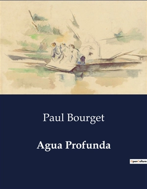 Agua Profunda : Intriga e Segredos na Alta Sociedade Parisiense - Paul Bourget