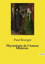 Physiologie de l'Amour Moderne - Paul Bourget