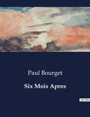 Six Mois Apres - Paul Bourget