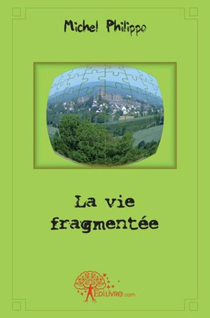 La vie fragmentée - Michel Philippo
