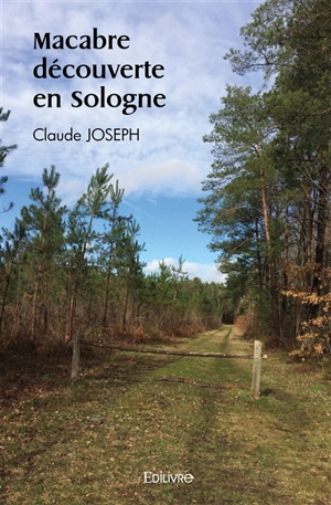 Macabre découverte en sologne - Claude Joseph