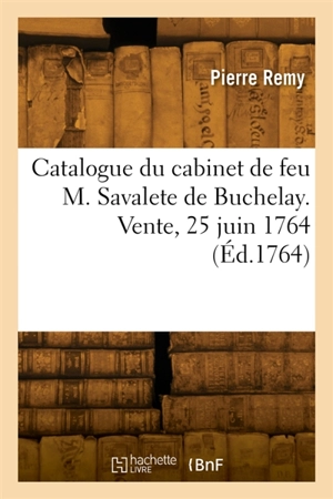 Catalogue de minéraux, cristallisations, cailloux, jaspes, tabatieres, montres et autres bijoux : du cabinet de feu M. Savalete de Buchelay. Vente, Maison de M. de Magneuville, 25 juin 1764 - Remy, Pierre