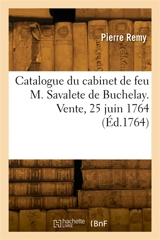 Catalogue de minéraux, cristallisations, cailloux, jaspes, tabatieres, montres et autres bijoux : du cabinet de feu M. Savalete de Buchelay. Vente, Maison de M. de Magneuville, 25 juin 1764 - Remy, Pierre