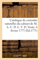 Catalogue de curiosités naturelles d'un bon choix, consistant en mines d'or, d'argent : cristallisations, madrépores du cabinet de M. L. C. D. L. T. D. Vente, 6 février 1775 - Remy, Pierre