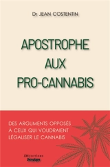 Apostrophe aux pro-cannabis : Des arguments opposés à ceux qui voudraient légaliser le cannabis - Jean Costentin