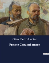 Prose e Canzoni amare : Un viaggio poetico tra amore e disillusione - Gian Pietro Lucini