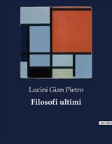 Filosofi ultimi - Gian Pietro Lucini