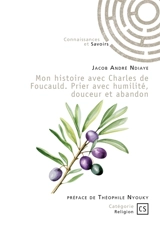 Mon histoire avec Charles de Foucauld. Prier avec humilité, douceur et abandon - Ndiaye, Jacob André