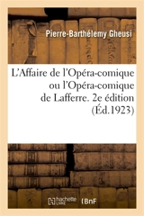 L'Affaire de l'Opéra-comique ou l'Opéra-comique de Lafferre. 2e édition : Du singulier arrêt du Conseil d'état du 27 juillet 1923 et de ses conséquences imprévues - Pierre-Barthélemy Gheusi