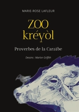 Zoo Kréyòl : Proverbes de la Caraïbe - Marie-Rose Lafleur