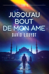 Jusqu'au bout de mon âme : tome 2 - David Louyot