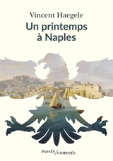 Les quatre saisons de l'Empire. Vol. 2. Un printemps à Naples - Vincent Haegele
