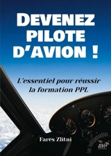 Devenez pilote d’avion ! : L’essentiel pour réussir la formation PPL - Fares Zlitni
