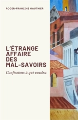 L'Etrange Affaire des mal-savoirs : Confessions à qui voudra - Roger-François Gauthier