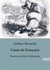 Coeur de Française : Roman policier historique - Arthur Bernède