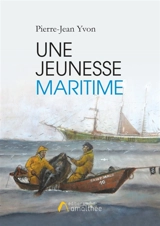 Une jeunesse maritime - Pierre-Jean Yvon