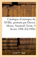 Catalogue d'estampes anciennes du XVIIIe siècle, portraits par Drevet, Morin, Nanteuil : Vente, 4 février 1908 - Louis Bihn