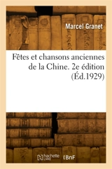 Fêtes et chansons anciennes de la Chine. 2e édition - François Granet