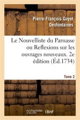 Le Nouvelliste du Parnasse ou Reflexions sur les ouvrages nouveaux. 2e édition. Tome 2 - Pierre-François Guyot Desfontaines