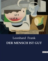 DER MENSCH IST GUT - Leonhard Frank