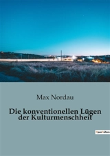 Die konventionellen Lügen der Kulturmenschheit - Max Nordau