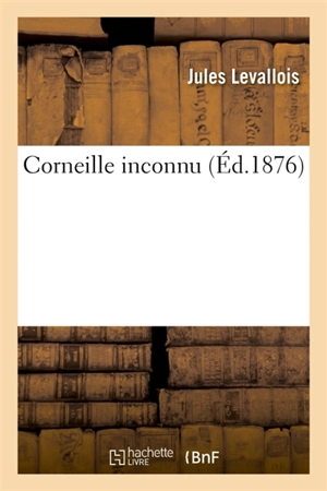 Corneille inconnu - Jules Levallois