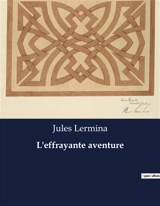 L'effrayante aventure : Une enquête mystérieuse entre Paris et Londres - Jules Lermina