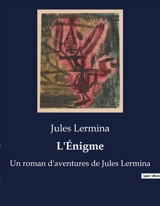 L'Enigme : Un voyage au cœur des mystères de l'esprit humain. - Jules Lermina
