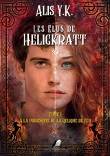 Les Elus de Heligkratt : Tome 1 : A la poursuite de la Relique de Feu - Y.K, Alis