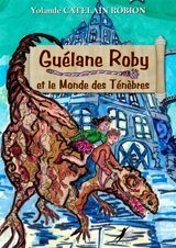 Guélane Roby et le Monde des Ténèbres - Catelain-Robion, Yolande