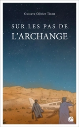 Sur les pas de l'Archange : L'archange, surnom du pilote Jean Mermoz - Gustave Olivier Tison