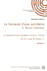 Le carnaval d’une suicidaire in œuvres théâtrales : volume 1 : Le Carnaval d’une suicidaire, Le Gros, L’Esprit de Vin, Coup de Pompe, S. - Michèle Reich
