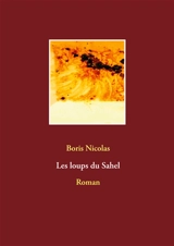 Les loups du Sahel : Roman - Boris Nicolas